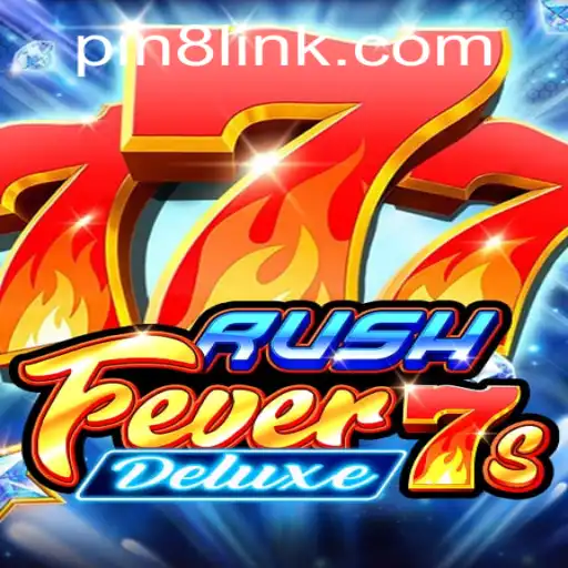 Explore the Exciting World of RushFever7sDeluxe with PIN8
